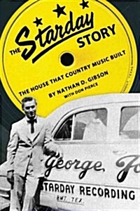 The Starday Story: The House That Country Music Built (Paperback)