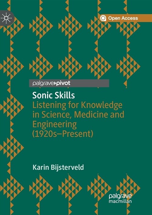Sonic Skills : Listening for Knowledge in Science, Medicine and Engineering (1920s-Present) (Paperback, Softcover reprint of the original 1st ed. 2019)