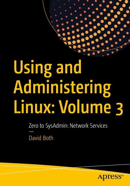 Using and Administering Linux: Volume 3: Zero to Sysadmin: Network Services (Paperback)