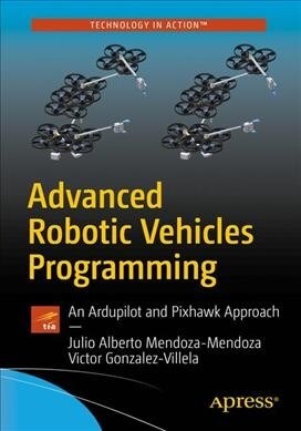 Advanced Robotic Vehicles Programming: An Ardupilot and Pixhawk Approach (Paperback)