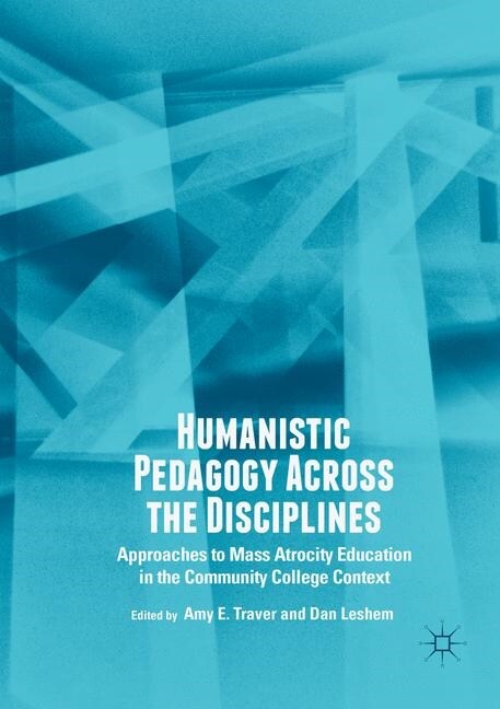 Humanistic Pedagogy Across the Disciplines: Approaches to Mass Atrocity Education in the Community College Context (Paperback, Softcover Repri)