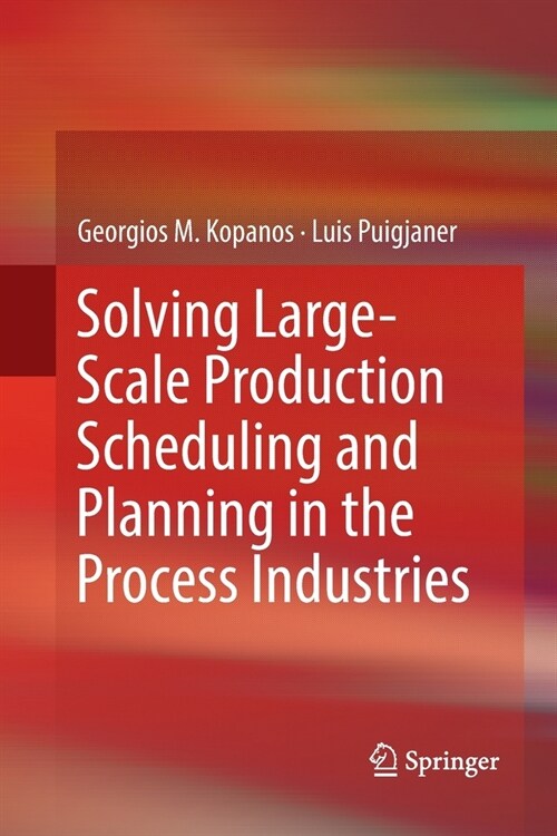 Solving Large-Scale Production Scheduling and Planning in the Process Industries (Paperback)