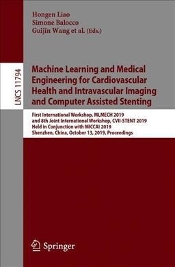 Machine Learning and Medical Engineering for Cardiovascular Health and Intravascular Imaging and Computer Assisted Stenting: First International Works (Paperback, 2019)