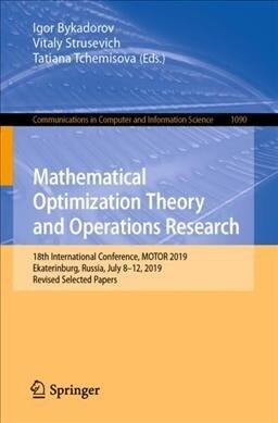 Mathematical Optimization Theory and Operations Research: 18th International Conference, Motor 2019, Ekaterinburg, Russia, July 8 - 12, 2019, Revised (Paperback, 2019)