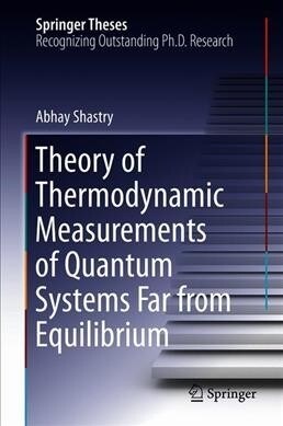 Theory of Thermodynamic Measurements of Quantum Systems Far from Equilibrium (Hardcover)