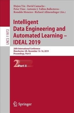 Intelligent Data Engineering and Automated Learning - Ideal 2019: 20th International Conference, Manchester, Uk, November 14-16, 2019, Proceedings, Pa (Paperback, 2019)