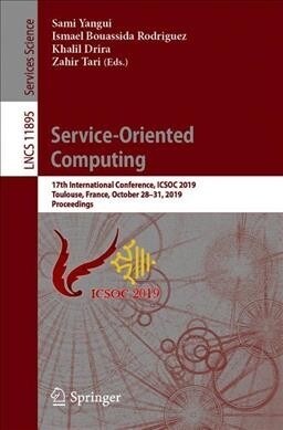Service-Oriented Computing: 17th International Conference, Icsoc 2019, Toulouse, France, October 28-31, 2019, Proceedings (Paperback, 2019)