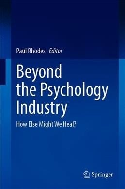 Beyond the Psychology Industry: How Else Might We Heal? (Hardcover, 2020)