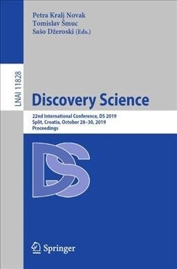 Discovery Science: 22nd International Conference, DS 2019, Split, Croatia, October 28-30, 2019, Proceedings (Paperback, 2019)