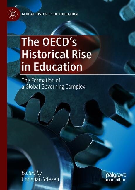 The Oecds Historical Rise in Education: The Formation of a Global Governing Complex (Hardcover, 2019)