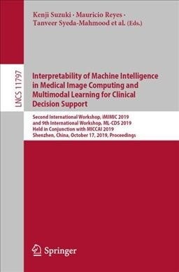Interpretability of Machine Intelligence in Medical Image Computing and Multimodal Learning for Clinical Decision Support: Second International Worksh (Paperback, 2019)