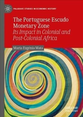 The Portuguese Escudo Monetary Zone: Its Impact in Colonial and Post-Colonial Africa (Hardcover, 2020)