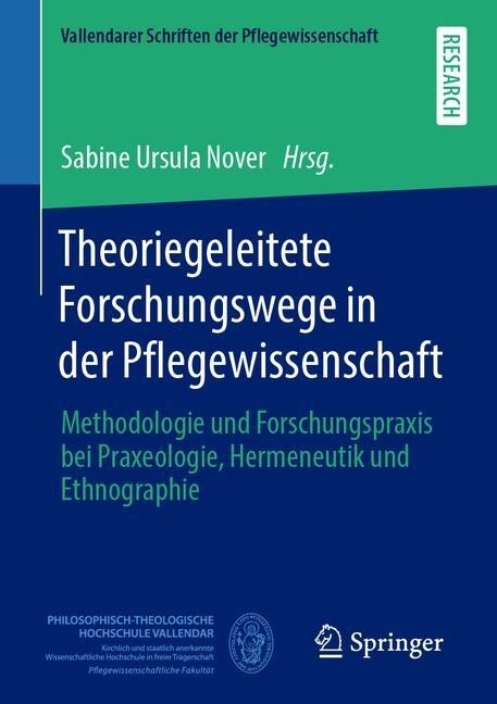 Theoriegeleitete Forschungswege in Der Pflegewissenschaft: Methodologie Und Forschungspraxis Bei Praxeologie, Hermeneutik Und Ethnographie (Paperback, 1. Aufl. 2020)