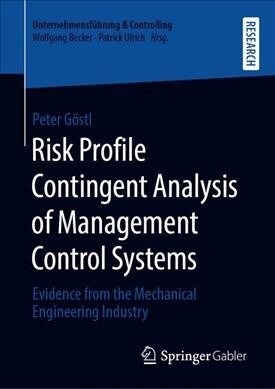 Risk Profile Contingent Analysis of Management Control Systems: Evidence from the Mechanical Engineering Industry (Hardcover, 2020)