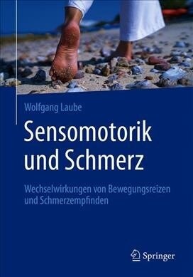 Sensomotorik Und Schmerz: Wechselwirkungen Von Bewegungsreizen Und Schmerzempfinden (Paperback, 1. Aufl. 2020)