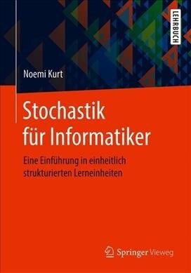 Stochastik F? Informatiker: Eine Einf?rung in Einheitlich Strukturierten Lerneinheiten (Paperback, 1. Aufl. 2020)