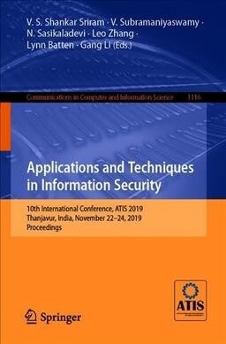 Applications and Techniques in Information Security: 10th International Conference, Atis 2019, Thanjavur, India, November 22-24, 2019, Proceedings (Paperback, 2019)