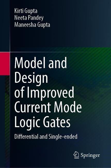 Model and Design of Improved Current Mode Logic Gates: Differential and Single-Ended (Hardcover, 2020)