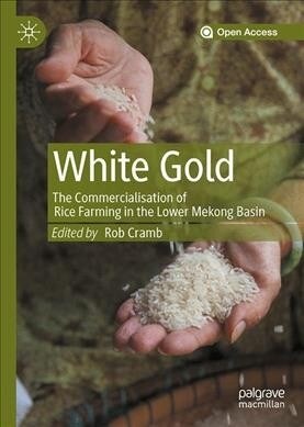 White Gold: The Commercialisation of Rice Farming in the Lower Mekong Basin (Hardcover)