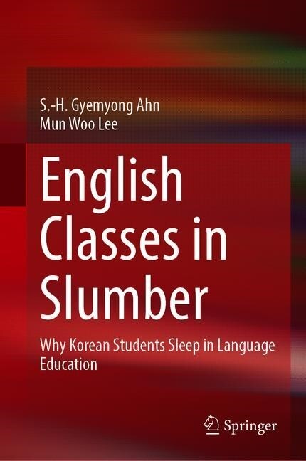 English Classes in Slumber: Why Korean Students Sleep in Language Education (Hardcover, 2019)