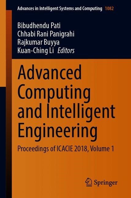 Advanced Computing and Intelligent Engineering: Proceedings of Icacie 2018, Volume 1 (Paperback, 2020)