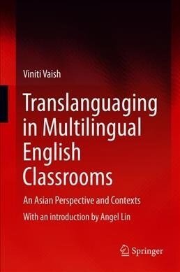 Translanguaging in Multilingual English Classrooms: An Asian Perspective and Contexts (Hardcover, 2020)