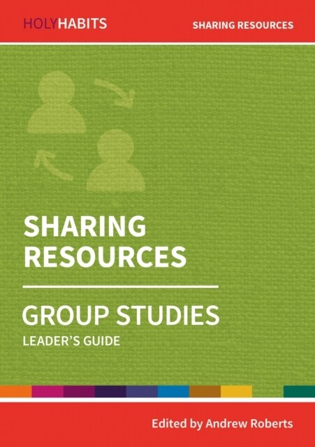 Holy Habits Group Studies: Sharing Resources : Leaders Guide (Paperback)