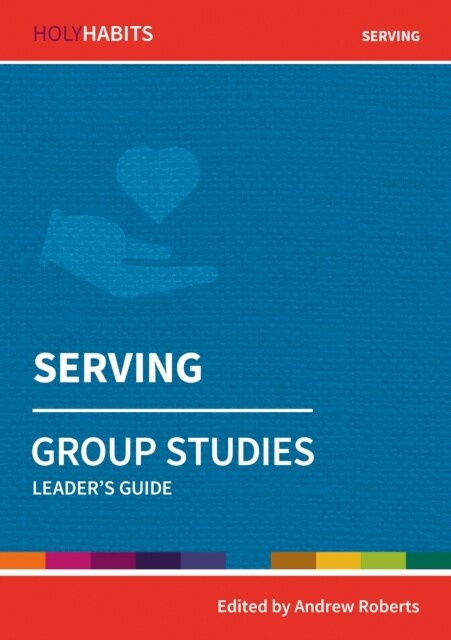 Holy Habits Group Studies: Serving : Leaders Guide (Paperback)