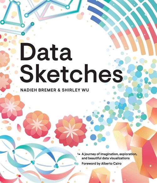 Data Sketches : A journey of imagination, exploration, and beautiful data visualizations (Paperback)