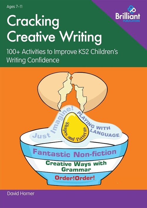 Cracking Creative Writing in KS2 : 100+ Activities to Improve Key Stage 2 Childrens Writing Confidence (Paperback)