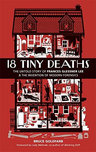 18 Tiny Deaths : The Untold Story of Frances Glessner Lee and the Invention of Modern Forensics (Hardcover)