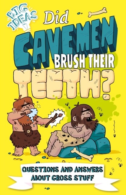 Did Cavemen Brush Their Teeth? : Questions and Answers About Gross Stuff (Paperback)