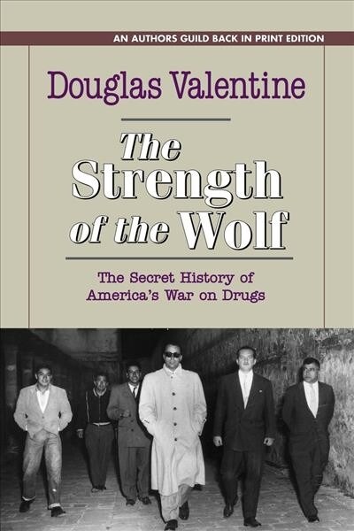 The Strength of the Wolf: The Secret History of Americas War on Drugs (Paperback)