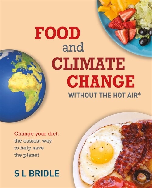 Food and Climate Change without the hot air : Change Your Diet: the Easiest Way to Help Save the Planet (Paperback)