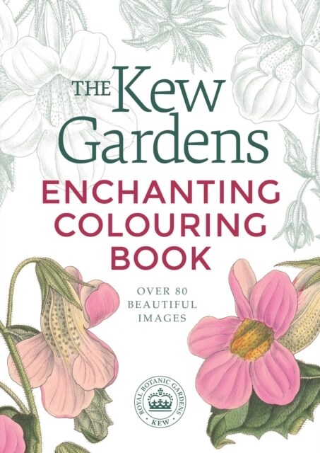 The Kew Gardens Enchanting Flowers Colouring Book : Over 80 Beautiful Images (Paperback)