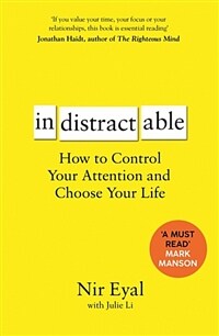 Indistractable : How to Control Your Attention and Choose Your Life (Paperback)