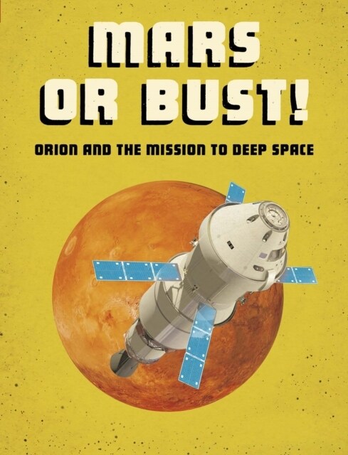 Mars or Bust! : Orion and the Mission to Deep Space (Paperback)