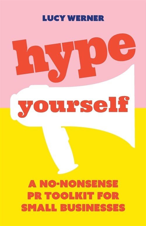 Hype Yourself : A no-nonsense PR toolkit for small businesses (Paperback)