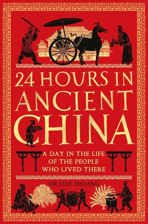 24 Hours in Ancient China : A Day in the Life of the People Who Lived There (Hardcover)