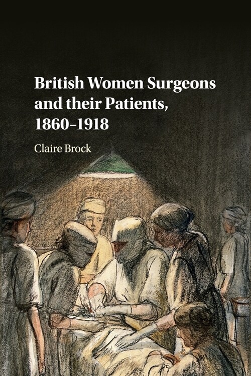 British Women Surgeons and their Patients, 1860–1918 (Paperback)