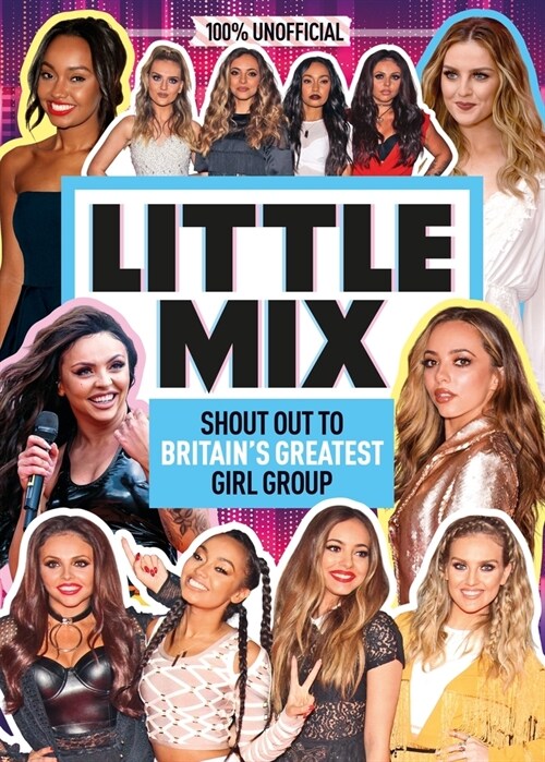 Little Mix: 100% Unofficial - Shout Out to Britains Greatest Girl Group (Hardcover)