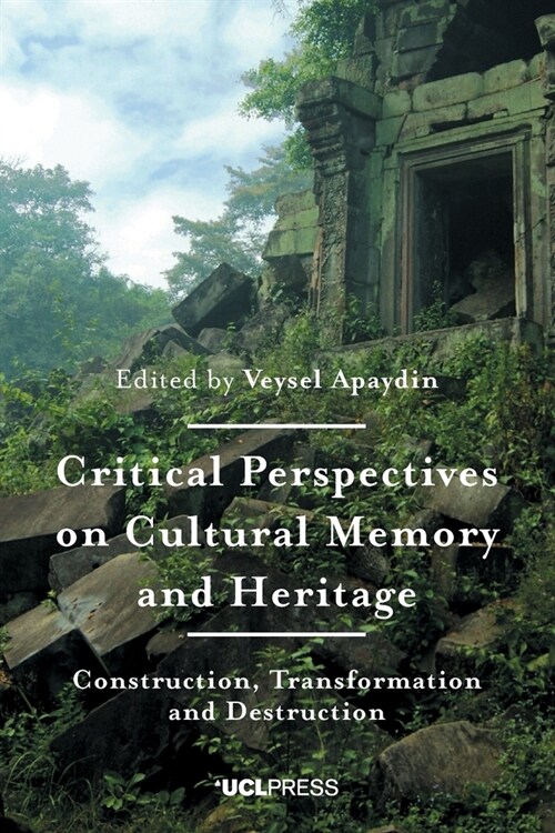 Critical Perspectives on Cultural Memory and Heritage : Construction, Transformation and Destruction (Paperback)