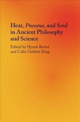 Heat, Pneuma, and Soul in Ancient Philosophy and Science (Hardcover)