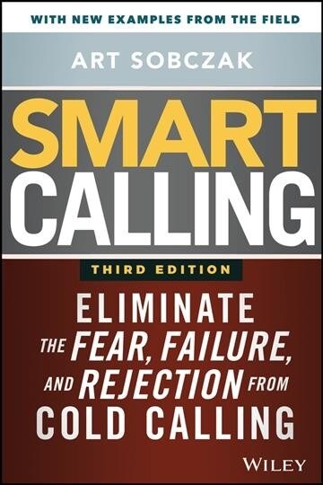 Smart Calling: Eliminate the Fear, Failure, and Rejection from Cold Calling (Hardcover, 3)