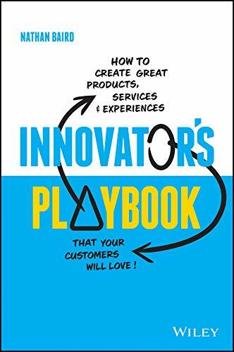 Innovators Playbook: How to Create Great Products, Services and Experiences That Your Customers Will Love (Paperback)