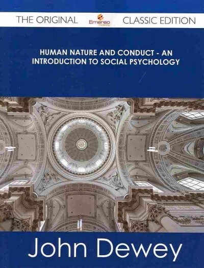 Human Nature and Conduct - An Introduction to Social Psychology - The Original Classic Edition (Paperback)