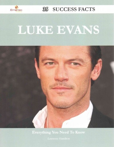 Luke Evans 35 Success Facts - Everything You Need to Know about Luke Evans (Paperback)