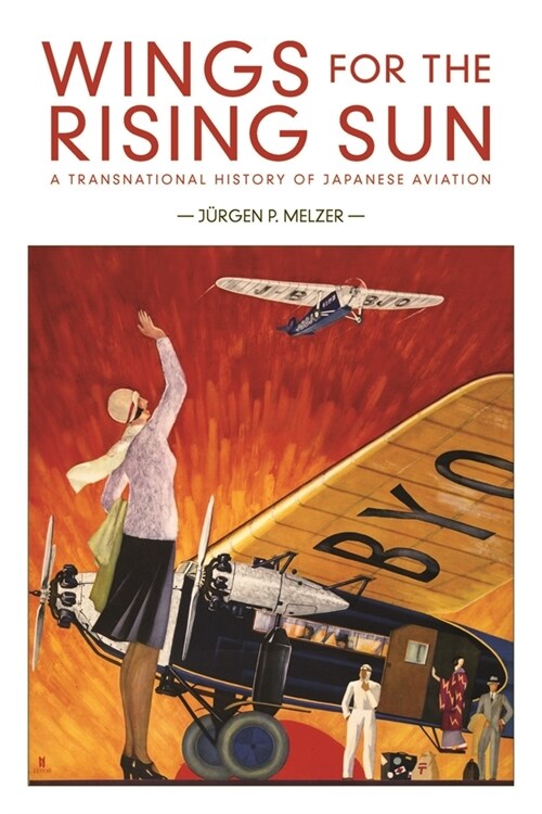 Wings for the Rising Sun: A Transnational History of Japanese Aviation (Paperback)