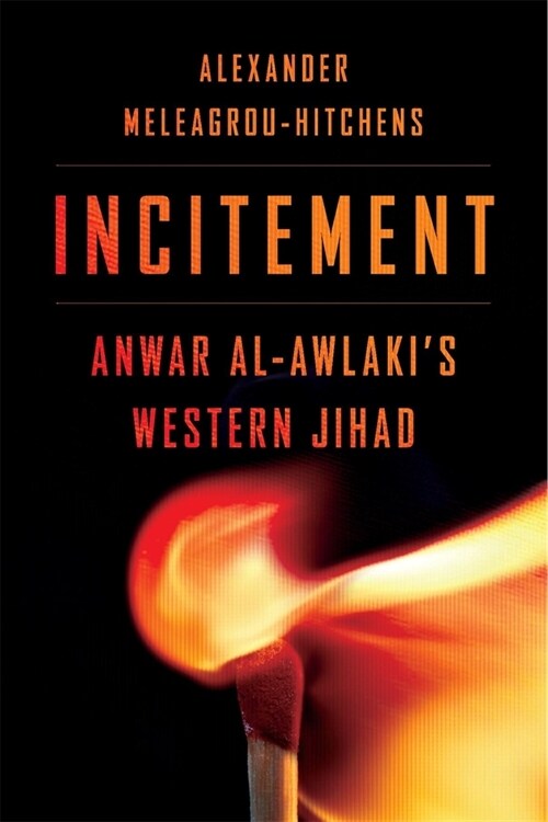 Incitement: Anwar Al-Awlakis Western Jihad (Hardcover)