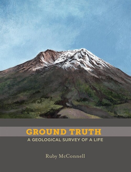 Ground Truth: A Geological Survey of a Life (Paperback)